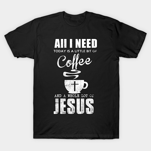 All I Need is Coffee Jesus T-Shirt by Dedication